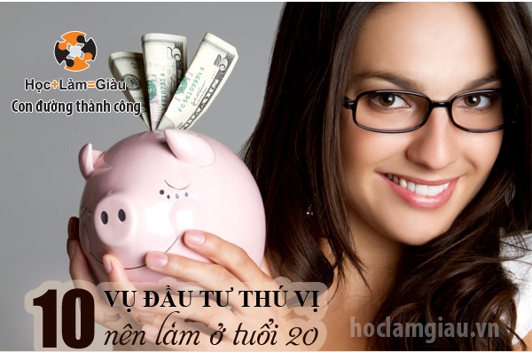 10 vụ đầu tư thú vị nên làm ở tuổi 20